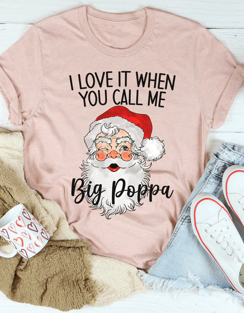 Load image into Gallery viewer, I Love It When You Call Me Big Poppa T-Shirt
