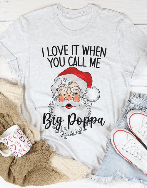 Load image into Gallery viewer, I Love It When You Call Me Big Poppa T-Shirt
