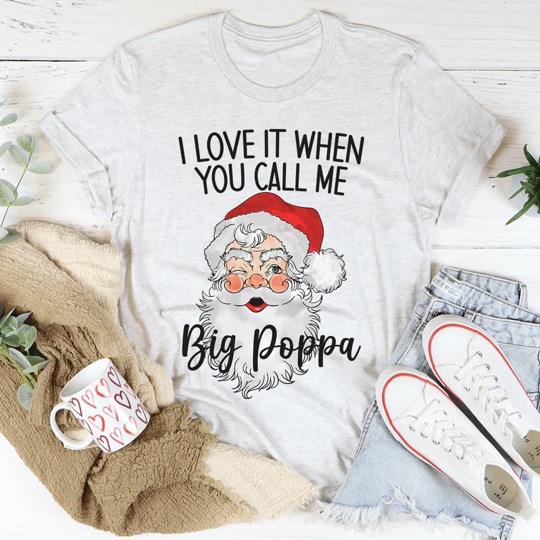 I Love It When You Call Me Big Poppa T-Shirt